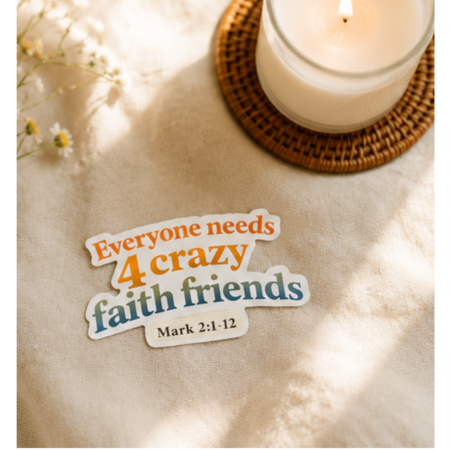 Everyone Needs 4 Crazy Faith Friends Sticker (Mark 2:1-12)