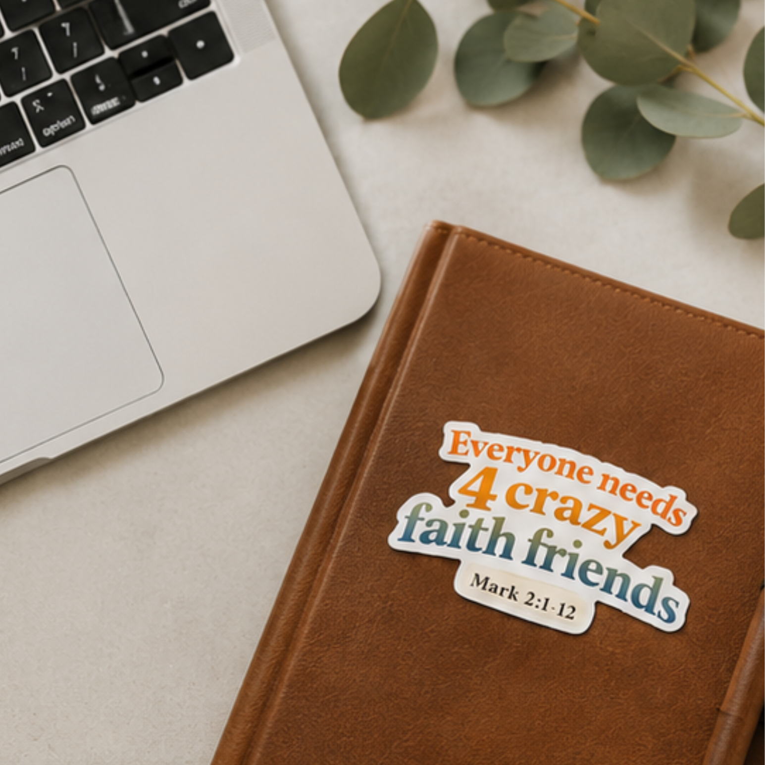 Everyone Needs 4 Crazy Faith Friends Sticker (Mark 2:1-12)