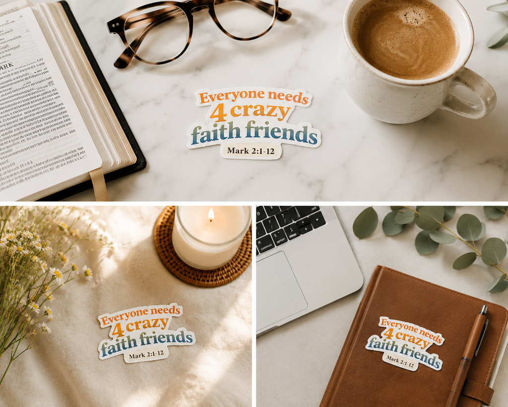 Everyone Needs 4 Crazy Faith Friends Sticker (Mark 2:1-12)